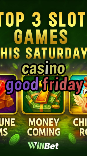 casino good friday-igamblingorder.com